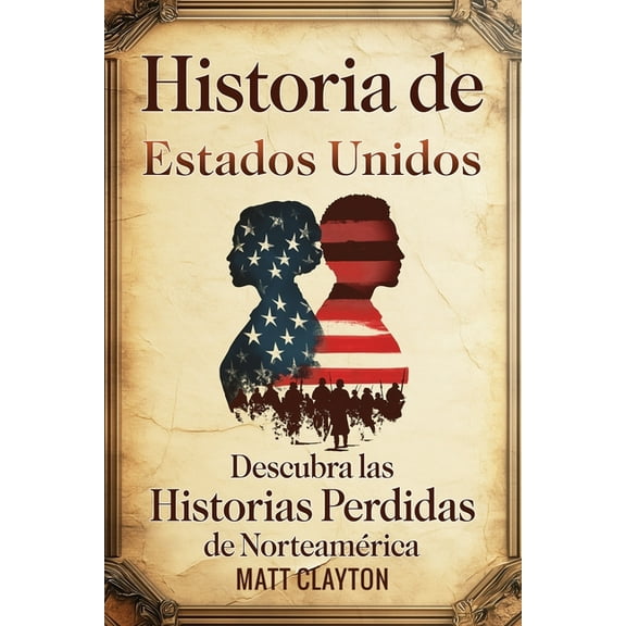Historia de Estados Unidos: Descubra las historias perdidas de NorteamÃ©rica, (Paperback)