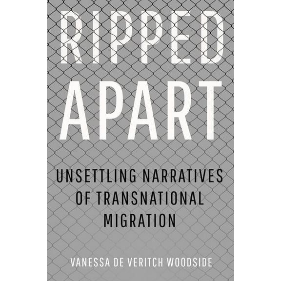 Ripped Apart: Unsettling Narratives of Transnational Migration, (Hardcover)