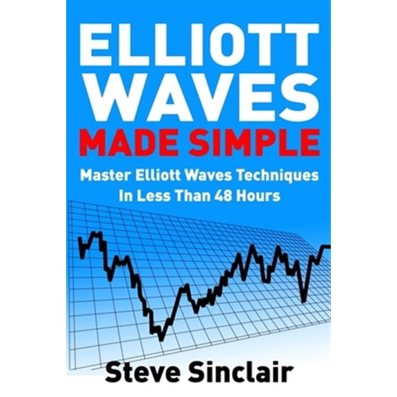 Pre-Owned Elliott Waves Made Simple: Master Elliott Waves Techniques In Less Than 48 Hours (Paperback) 1980703531 9781980703532
