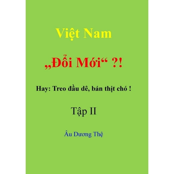 Việt Nam "Đổi mới" ? ! Hay: Treo đầu dê, bán thịt chó! Tập II, (Paperback)