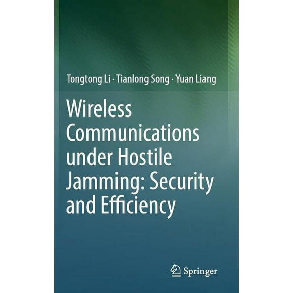 Wireless Communications Under Hostile Jamming: Security and Efficiency, (Hardcover)