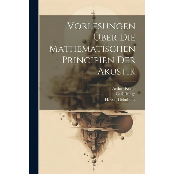 Vorlesungen Über Die Mathematischen Principien der Akustik (Paperback)