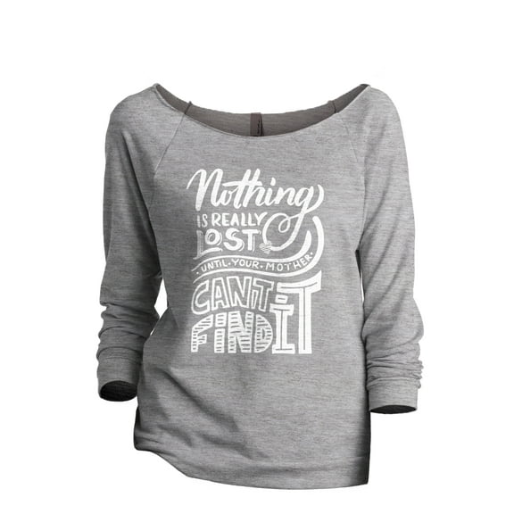 Nothing is lost until your mother can't find it Women's Fashion Slouchy 3/4 Sleeves Raglan Lightweight Sweatshirt Sport Gray X-Large