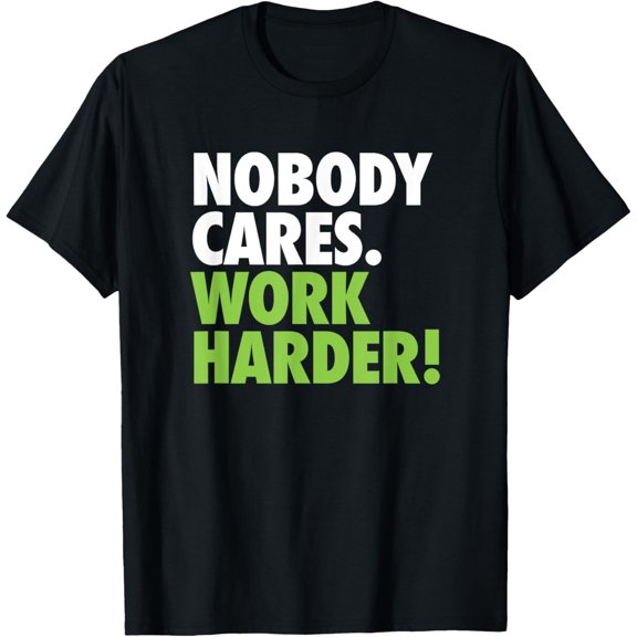 Exquisite and comfortable-Nobody Cares Work Harder Motivational Workout Gym Top T-Shirt