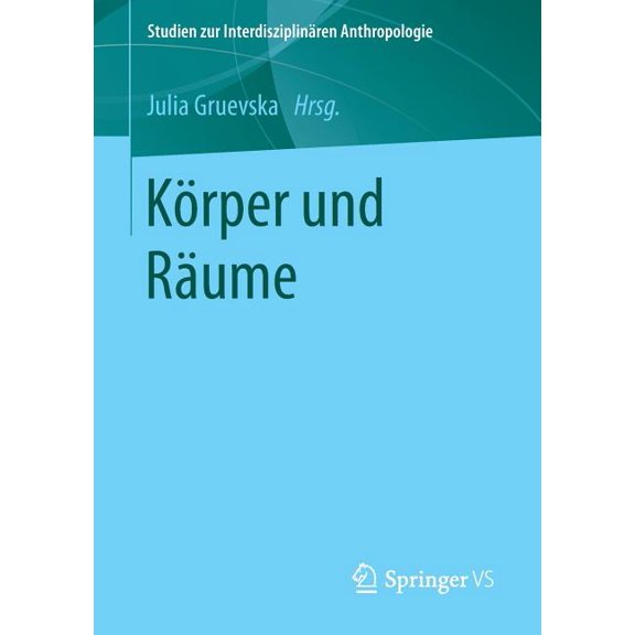 Studien Zur Interdisziplinären Anthropol Körper Und Räume, (Paperback)