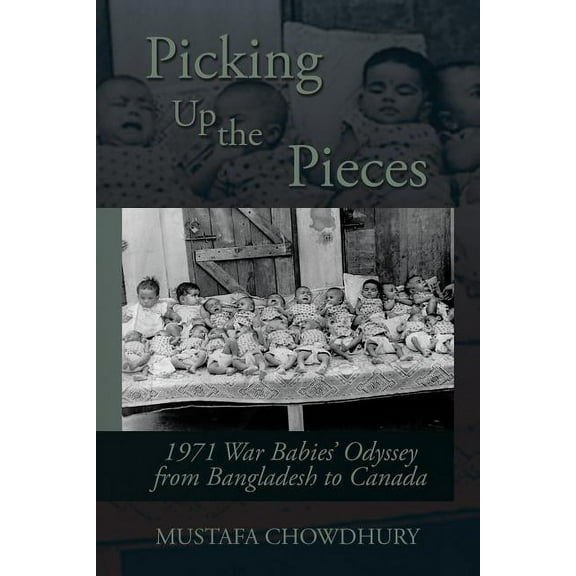 Picking Up the Pieces: 1971 War Babies' Odyssey from Bangladesh to Canada (Paperback)