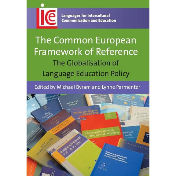 Languages for Intercultural Communicatio The Common European Framework of Reference: The Globalisation of Language Education Policy, Book 23, (Paperback)