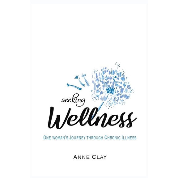 Seeking Wellness: One Woman's Journey Through Chronic Illness, (Paperback)