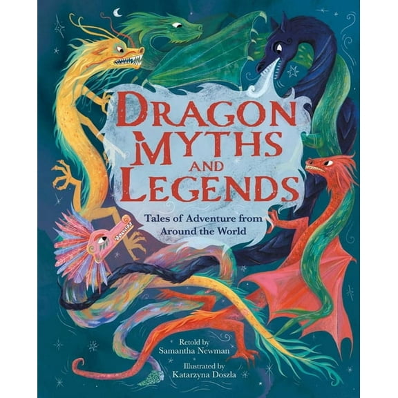 Dragon Myths and Legends: Tales of Adventure from Around the World, (Hardcover)