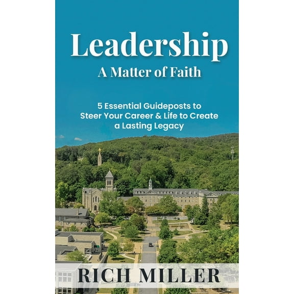 Leadership A Matter Of Faith: 5 Essential Guideposts to Steer Your Career & Life to Create a Lasting Legacy, (Paperback)