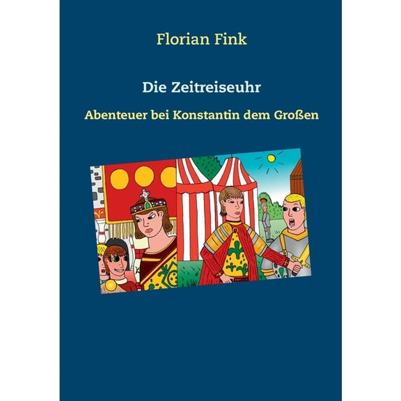 Die Zeitreiseuhr: Abenteuer bei Konstantin dem GroÃen, (Paperback)