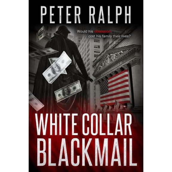 White Collar Blackmail: Would his obsession cost his family their lives?