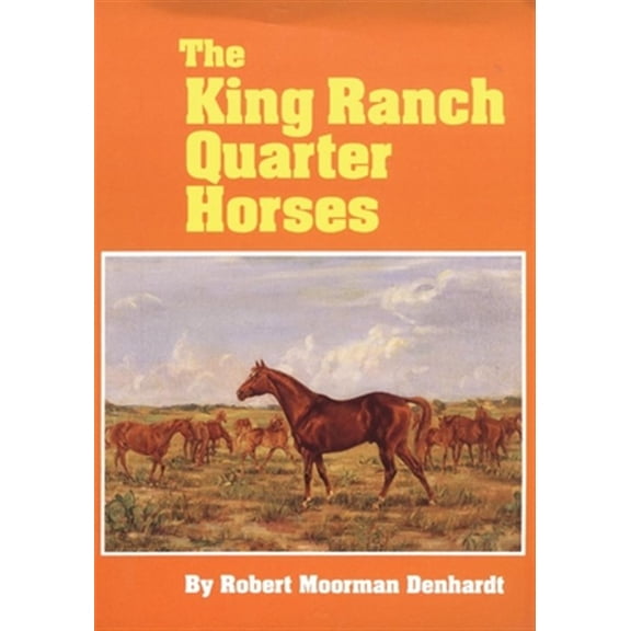 Pre-Owned King Ranch Quarter Horses: And Something of the Ranch and the Men That Bred Them REPRINT Edition