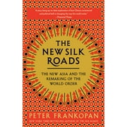 PETER FRANKOPAN The New Silk Roads : The New Asia and the Remaking of the World Order (Paperback)