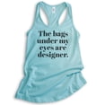 thumbnail image 1 of The Bags Under My Eyes Are Designer Tank Top, Ladies Racerback Tank Top, Sassy Woman Tank, Cancun, Medium, 1 of 3