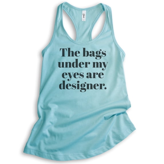 The Bags Under My Eyes Are Designer Tank Top, Ladies Racerback Tank Top, Sassy Woman Tank, Cancun, Medium