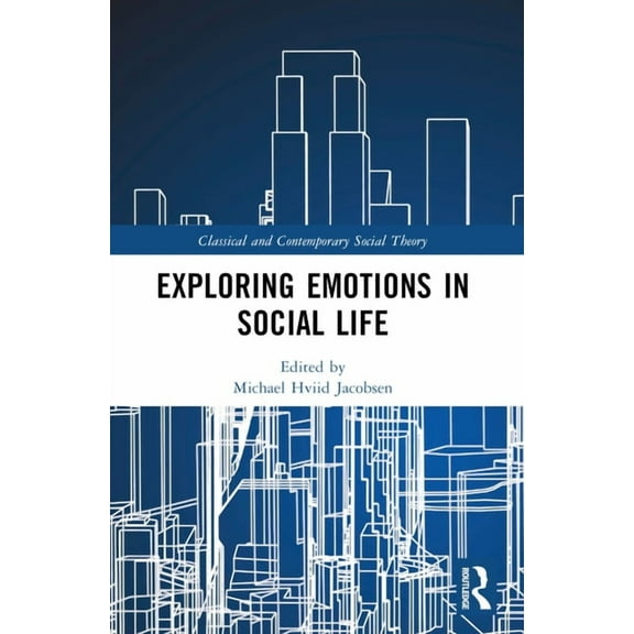 Classical and Contemporary Social Theory Exploring Emotions in Social Life, (Paperback)