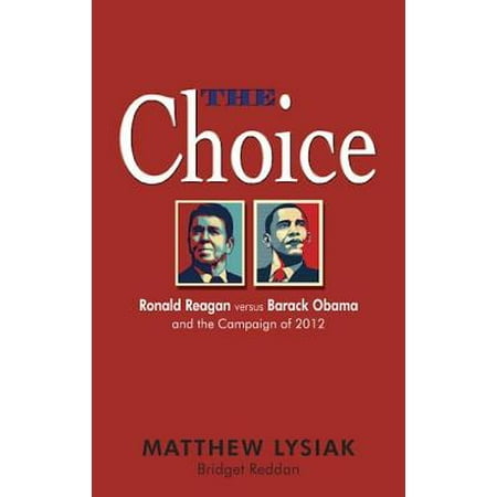 Obama Campaign Buttons - The Choice: Ronald Reagan Versus Barack Obama and the Campaign of 2012 - eBook