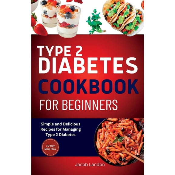 Type 2 Diabetes Cookbook for Beginners: Simple and Delicious Recipes for Managing Type 2 Diabetes