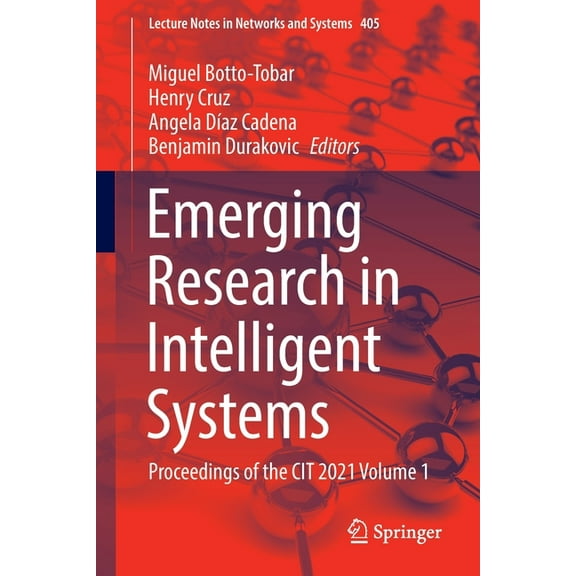 Lecture Notes in Networks and Systems: Emerging Research in Intelligent Systems : Proceedings of the Cit 2021 Volume 1 (Series #405) (Paperback)