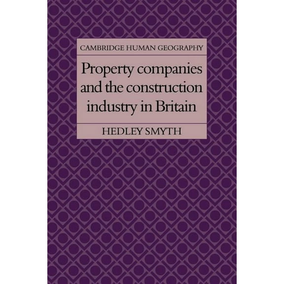 Cambridge Human Geography Property Companies and the Construction Industry in Britain, (Paperback)