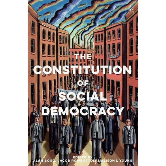 The Constitution of Social Democracy: Essays in Honour of Keith Ewing, (Hardcover)