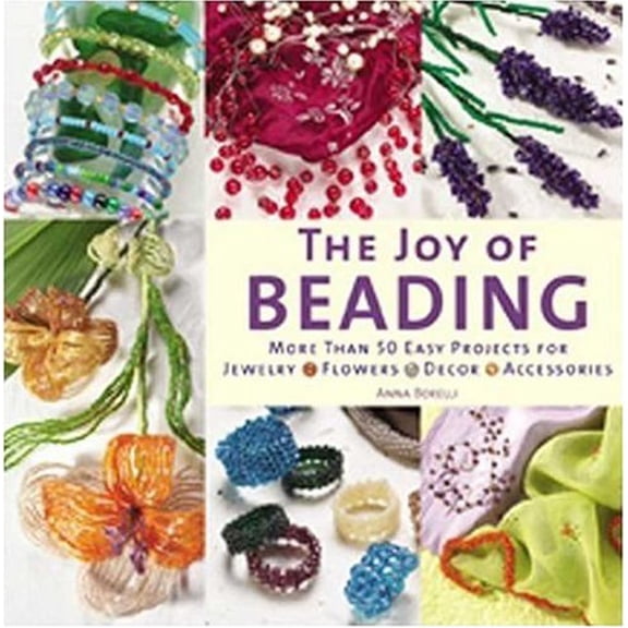 Pre-Owned The Joy of Beading: More than 50 Easy Projects for Jewelry, Flowers, Decor, Accessories, 9780823026487, 0823026485, Paperback,