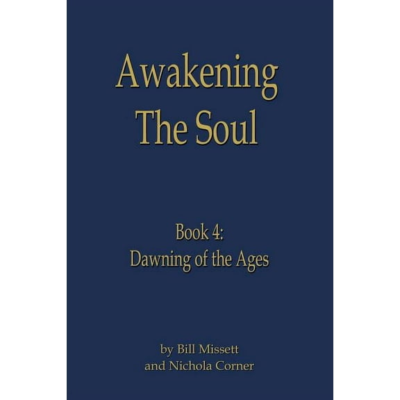 Awakening the Soul: Book 4: Dawning of the Ages, (Paperback)