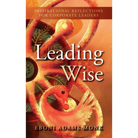 Leading Wise: Inspirational Reflections for Corporate Leaders, (Paperback)
