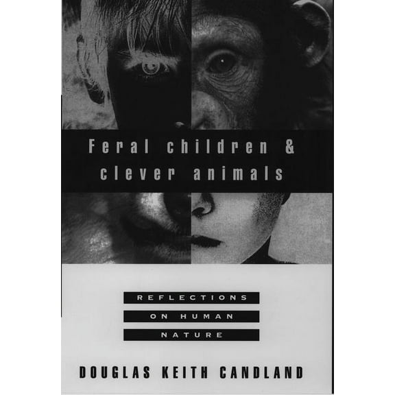 Feral Children and Clever Animals: Reflections on Human Nature, (Paperback)