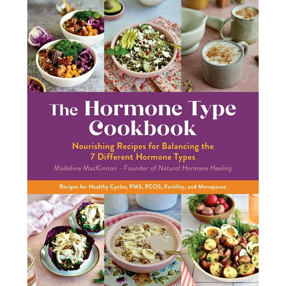 The Hormone Type Cookbook: Nourishing Recipes for Balancing the 7 Different Hormone Types - Recipes for Healthy Cycles, , (Paperback)
