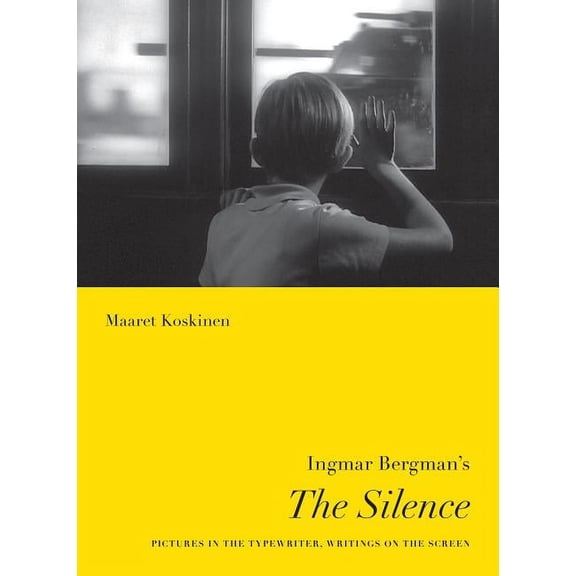 Nordic Film Classics Ingmar Bergman's the Silence: Pictures in the Typewriter, Writings on the Screen, (Paperback)