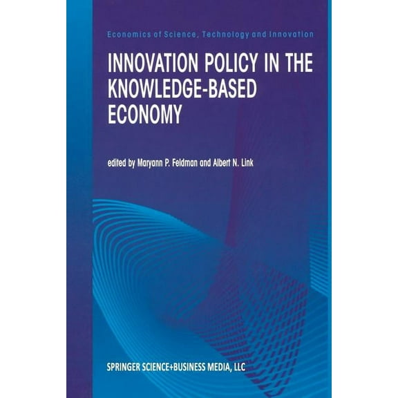 Economics of Science, Technology and Inn Innovation Policy in the Knowledge-Based Economy, Book 23, (Paperback)