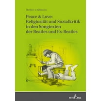 Peace & Love: Religiositaet und Sozialkritik in den Songtexten der Beatles und Ex-Beatles: Eine soziologische und religionsgeschichtliche Studie (Hardcover)