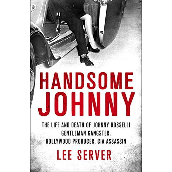 Pre-Owned Handsome Johnny: The Life and Death of Johnny Rosselli: Gentleman Gangster, Hollywood Producer, CIA Assassin (Hardcover) 0312566689 9780312566685