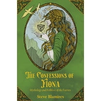 The Confessions of Fiona: Mythology and Folklore of the Faeries, (Paperback)