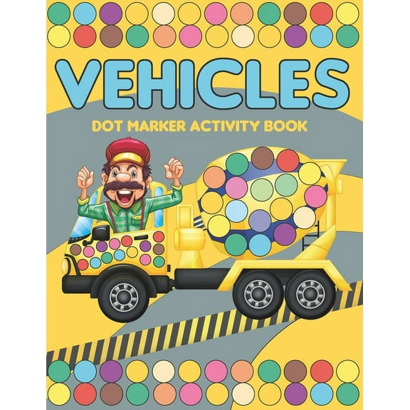 Vehicles Dot Marker Activity Book: Mighty trucks, cars and vehicles activity book for kids 2-4: Fun with dot to dot tran, (Paperback)