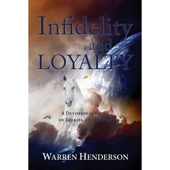 Infidelity and Loyalty - A Devotional Study of Ezekiel and Daniel (Paperback)