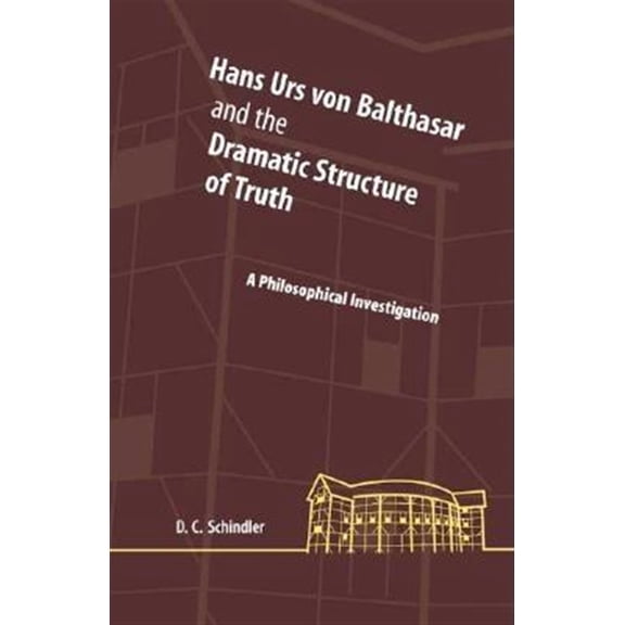 Pre-Owned Perspectives in Continental Philosophy: Hans Urs Von Balthasar and the Dramatic Structure of Truth: A Philosophical Investigation (Hardcover)