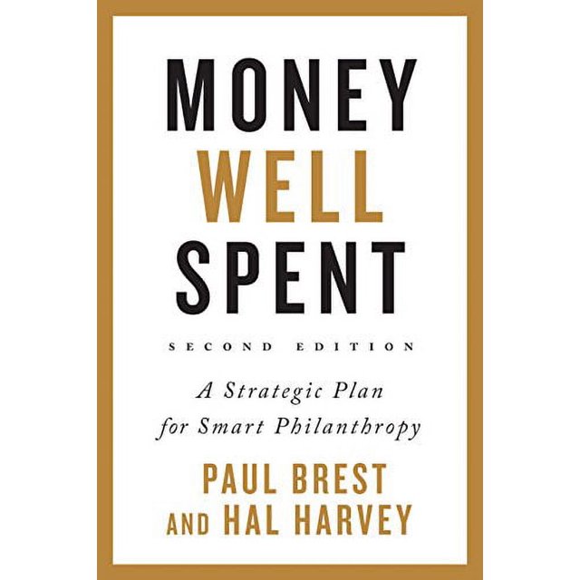 Money Well Spent: A Strategic Plan for Smart Philanthropy, Second Edition
