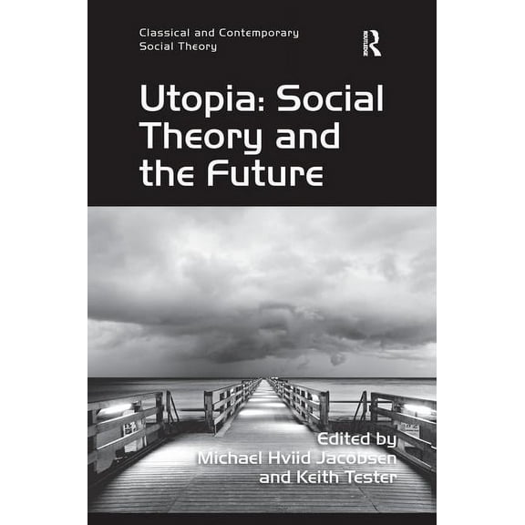 Classical and Contemporary Social Theory Utopia: Social Theory and the Future, (Paperback)