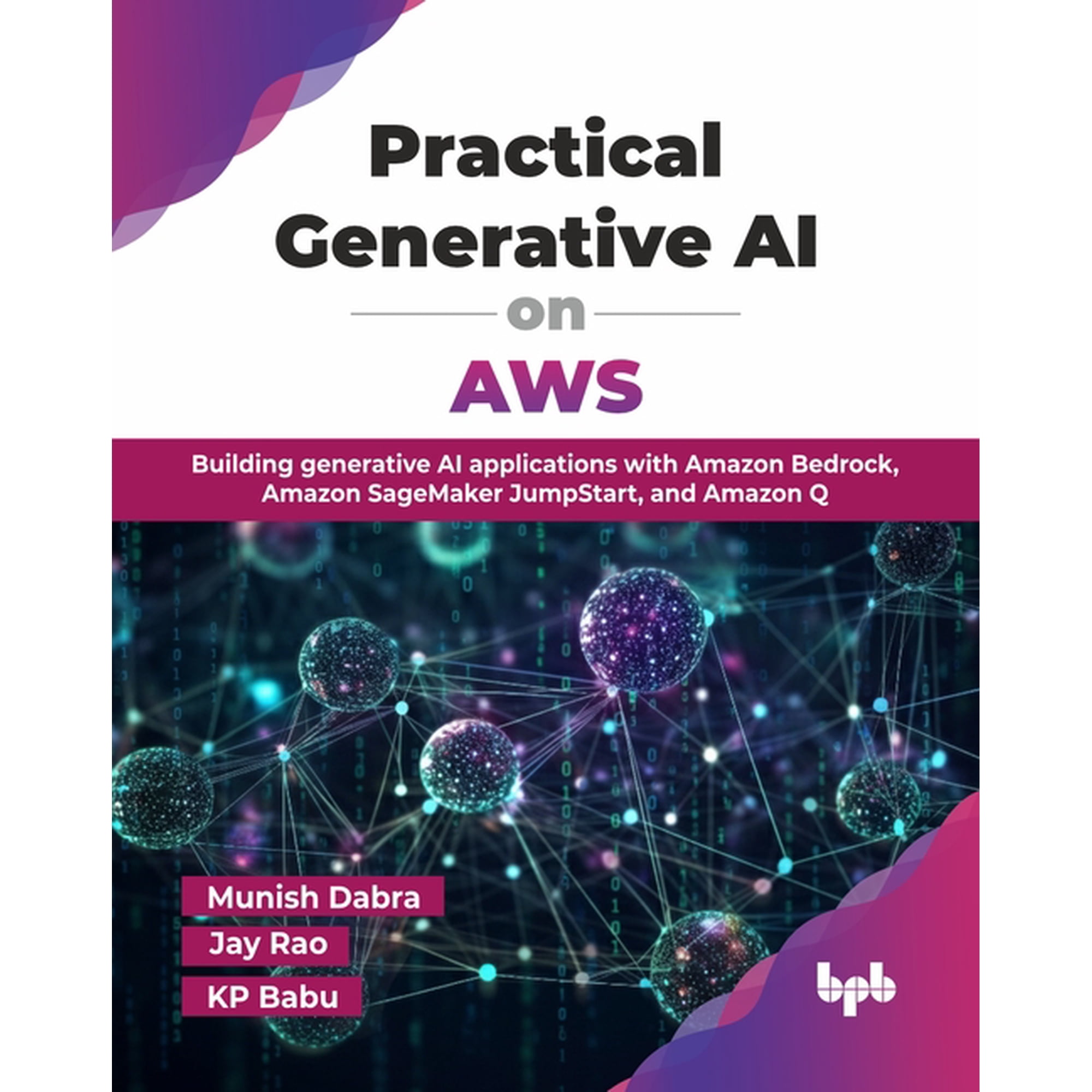 Practical Generative AI on AWS: Building generative AI applications with Amazon Bedrock Amazon SageMaker JumpStart and (Paperback)