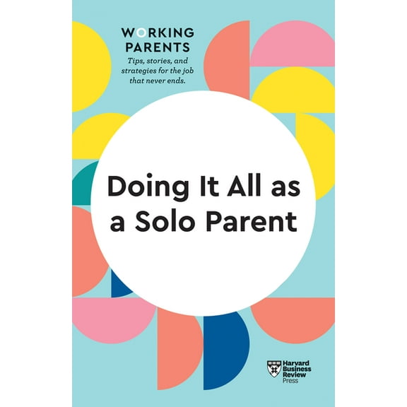 HBR Working Parents: Doing It All as a Solo Parent (HBR Working Parents Series) (Paperback)