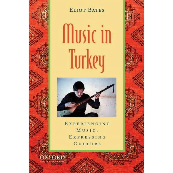 Global Music Music in Turkey: Experiencing Music, Expressing Culture, (Paperback)
