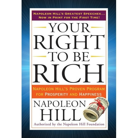 Pre-Owned Your Right to Be Rich: Napoleon Hill's Proven Program for Prosperity and Happiness (Paperback) 0399173218 9780399173219
