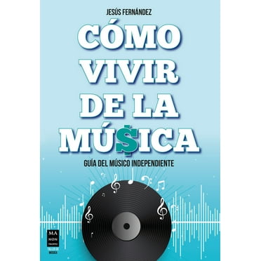 Cómo vivir de la música : Guía del músico independiente (Paperback)