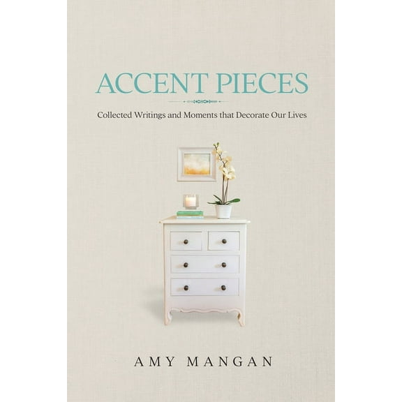 Accent Pieces: Collected Writings and Moments that Decorate Our Lives, (Paperback)