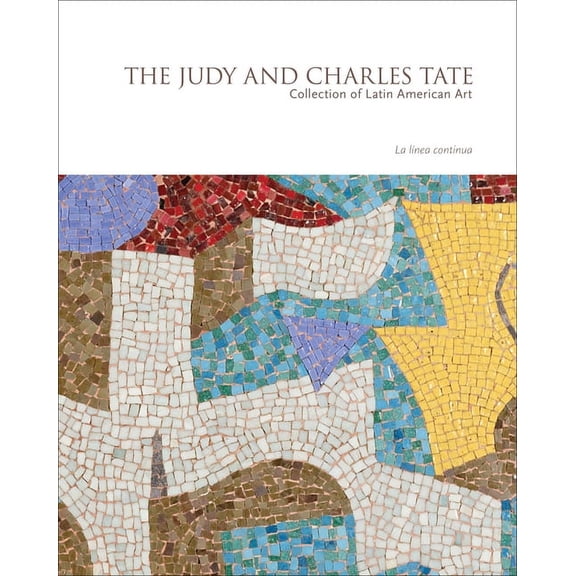 La línea continua : The Judy and Charles Tate Collection of Latin American Art (Hardcover)