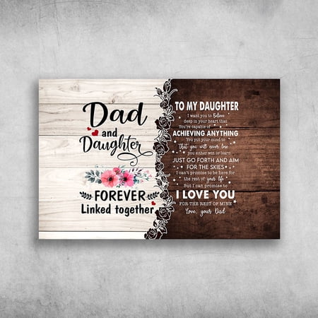 Dad And Daughter - Forever Linked Together, To My Daughter, I Want You To Believe Deep In Your Heart 11 x 17 Inch Poster