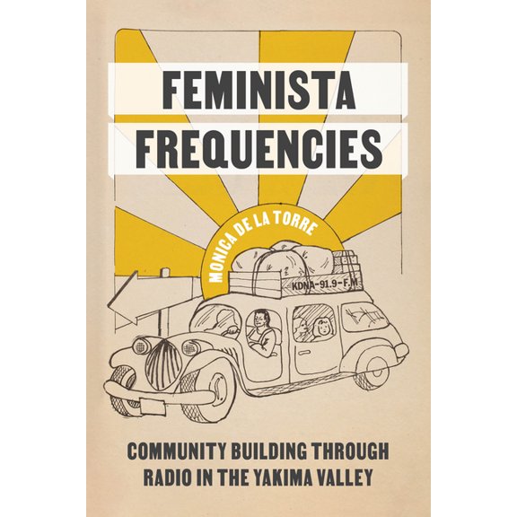 Decolonizing Feminisms Feminista Frequencies: Community Building Through Radio in the Yakima Valley, (Paperback)